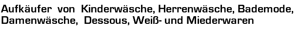 Aufkäufer  von  Kinderwäsche, Herrenwäsche, Bademode,  Damenwäsche,  Dessous, Weiß- und Miederwaren - Van Dalen